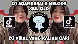 DJ OLD ADAMBARAI X MELODY SIUL X MASHUP INDIA VIRAL TIKTOK TERBARU 2023  MELODY OLD KANE