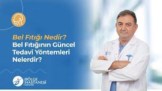 Bel Fıtığı Nedir? Bel Fıtığının Güncel Tedavi Yöntemleri Nelerdir?