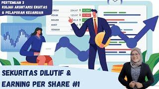 MEET 3 AKUNTANSI EKUITAS & PELAPORAN KEUANGAN - SEKURITAS DILUTIF & EARNING PER SHARE #1