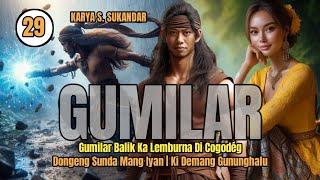 GUMILAR 29  GUMILAR BALIK KA LEMBURNA DI CIGODÉG