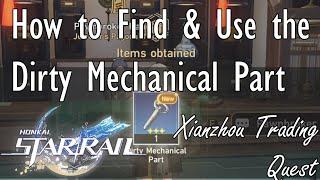 Honkai Star Rail - How to Find & Use the Dirty Mechanical Part Xianzhou Trading Quest