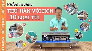 TEST CHI TIẾT Các loại túi có thể hàn bằng máy hàn miệng túi liên tục