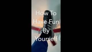 How To Have Fun By Yourself