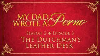 My Dad Wrote A Porno S2 E3 - The Dutchmans Leather Desk