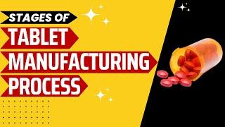 Tablet Manufacturing Explained  Different Stages of Tablet Manufacturing Process