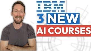 3 AI Courses from IBM - NEW AI courses in 2024