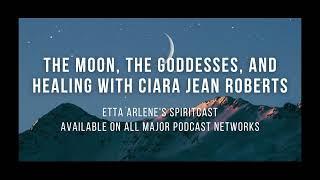 The Moon The Goddess And Healing With Ciara Jean Roberts