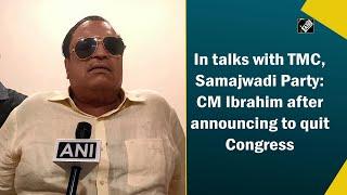 In talks with TMC Samajwadi Party CM Ibrahim after announcing to quit Congress