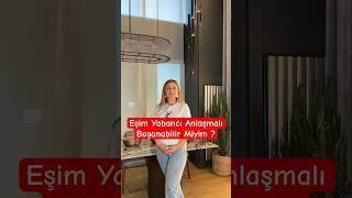 Eşim Yabancı Anlaşmalı Boşanabilir Miyim ?  #shorts #boşanma #boşanmaavukatı #boşanmadavası #avukat