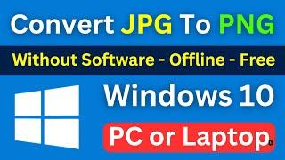 How To Convert JPG To PNG Windows 10  Change jpg to png  Without Software And Offline