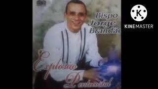 BISPO JORGE BRANDÃO - EXPLOSÃO PENTECOSTAL CD COMPLETO #corinhodefogo