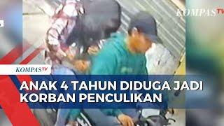 Detik-Detik Bocah 4 Tahun Dibawa Kabur Penculik Terekam Kamera CCTV