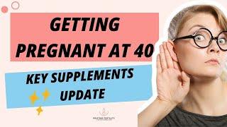 Getting Pregnant at 40 Top Supplements to Boost Fertility