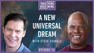 A New Universal Dream with Steve Farrell