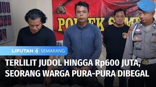 Terlilit Judol Hingga Ratusan Juta Seorang Warga Palsukan Kasus Pembegalan  Liputan 6 Semarang