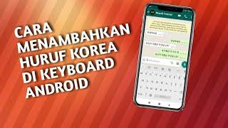 Cara Menambahkan Huruf Korea Di Keyboard Android