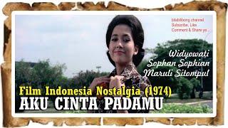 Film Indonesia Aku Cinta Padamu - Film Indonesia 1974 Widyowati Sophan Sophian Maruli Sitompul