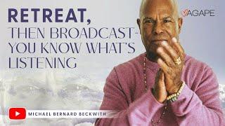 Retreat Then Broadcast—You Know Whats Listening w Michael B. Beckwith