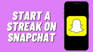 How To Start A Streak On Snapchat in 2024