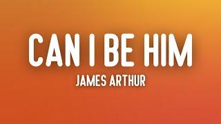 James Arthur - Can I Be Him Lyrics