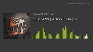 Episode 50  Wolves In Oregon