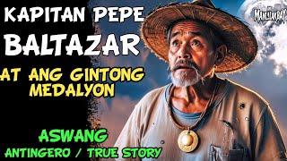 KAPITAN PEPE BALTAZAR AT ANG GINTONG MEDALYON l Kwentong Aswang l True Horror Story