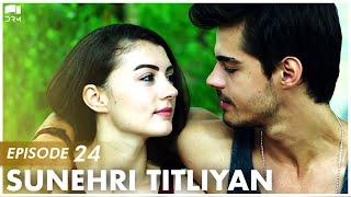 Sunehri Titliyan  Episode 24  Turkish Drama  Sunshine Girls  Urdu Dubbing  FE1Y