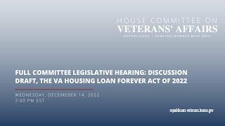 Full Committee Legislative Hearing  Discussion Draft the VA Housing Loan Forever Act of 2022