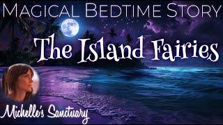 Unwind With The Island Fairies ‍️ Magical Bedtime Story For Adults  Cozy Sleepy Story