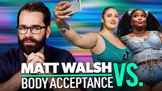 Matt Walsh vs Body Acceptance Vol. I