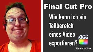 Final Cut Pro Wie kann ich den Teilbereich eines Video exportieren?