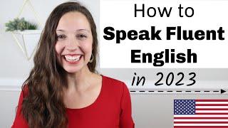 How to speak fluent English in 2023