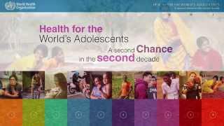 WHO Health for the Worlds Adolescents A second chance in the second decade