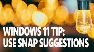 Windows 11 Tip Use Snap Suggestions to Automate Window Layouts