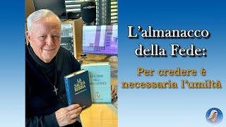 LALMANACCO DELLA FEDE di P.Livio Per credere è necessaria lumiltà - 27062024