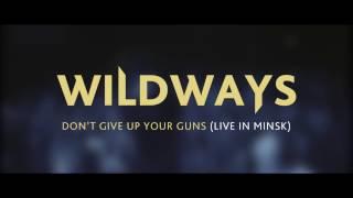 Wildways - Dont Give Up Your Guns Live In Minsk