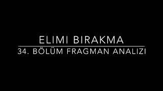 Elimi Birakma 34. Bölüm Fragman Analizi