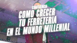 Conferencia Como crecer tu Ferreteria en el mundo Millennial  Titto Gálvez