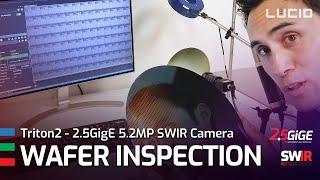 Wafer Inspection using Triton2 SWIR - 2.5GigE camera with 5.2MP Sony IMX992 SenSWIR Sensor