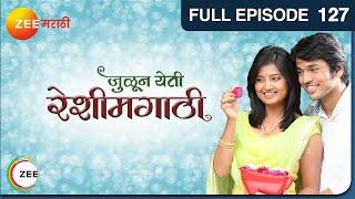 Julun Yeti Reshimgaathi  Popular Indian Love Story  Full Ep 127 LalitPrajakta  Zee Marathi