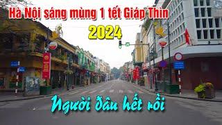 Hà Nội sáng mùng 1 tết Giáp Thìn 2024. Người đâu hết rồi?