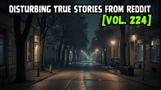 3 Disturbing TRUE Stories From Reddit  Vol. 224