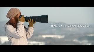 Introducing the NIKKOR Z 180-600mm f5.6-6.3 VR  Further. Closer. Sharper.