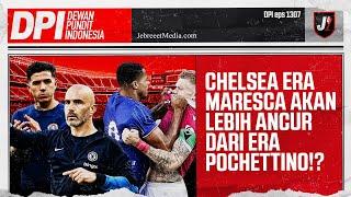 CHELSEA ERA MARESCA AKAN LEBIH ANCUR DI PREMIER LEAGUE MUSIM DEPAN? - DPI - EPS 1307