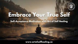 Embrace Your True Self Self-Acceptance Meditation with Art of Self Healing