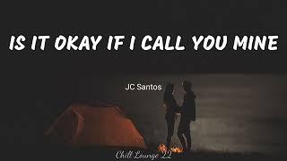 Is It Okay If I Call You Mine - JC Santos Lyrics