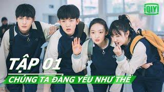 Chúng Ta Đáng Yêu Như Thế Tập 01  Phim Hài Thanh Xuân   iQIYI Vietnam