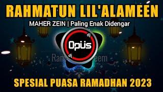 DJ RAHMATUN LILALAMEEN MAHER ZAIN REMIX SPESIAL PUASA RAMADHAN 2023