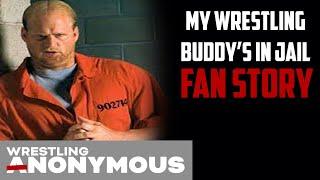 My Wrestling Buddys In Jail  WRESTLING ANONYMOUS PODCAST