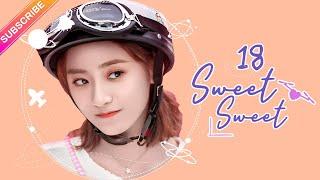 【ENG SUB】Sweet Sweet EP18│Zhao Yiqin Ding Yiyi│Fresh Drama